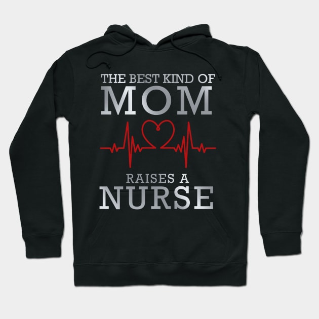 The Best Kind Of Mom Raises A Nurse Hoodie by DragonTees